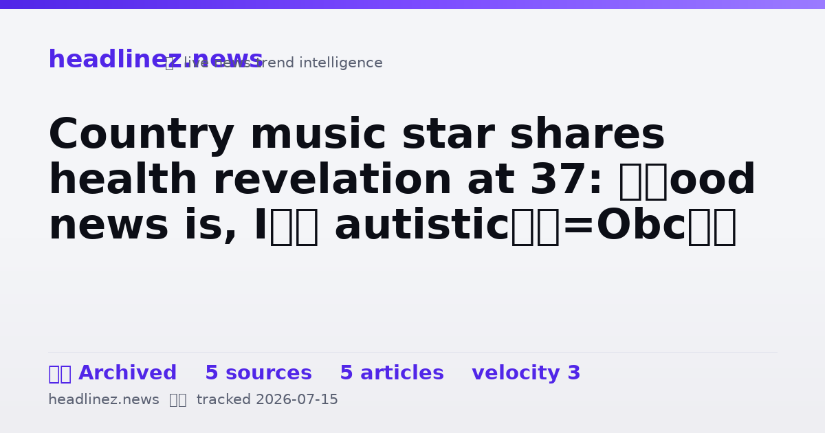 Visual summary for Country music star shares health revelation at 37: ‘Good news is, I’m autistic’
