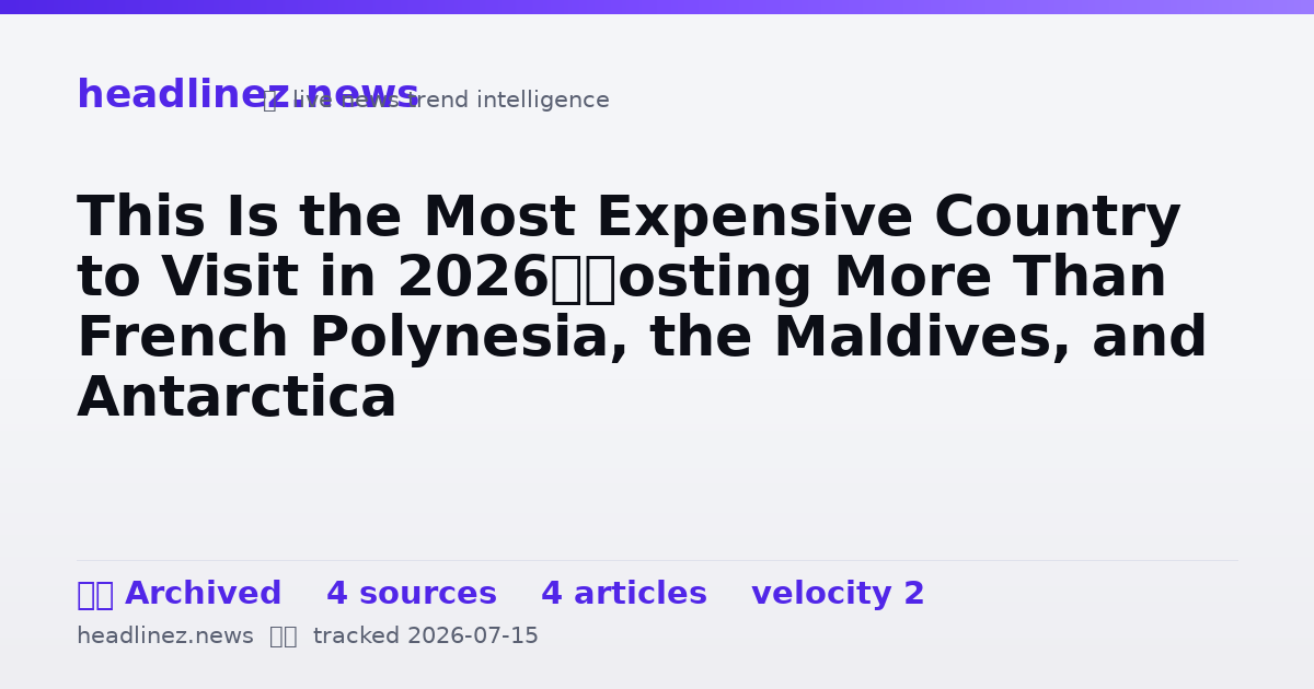 Visual summary for This Is the Most Expensive Country to Visit in 2026—Costing More Than French Polynesia, the Maldives, and Antarctica