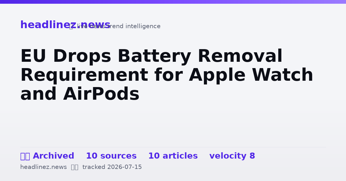 Visual summary for EU Drops Battery Removal Requirement for Apple Watch and AirPods