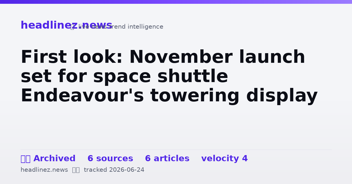 Visual summary for First look: November launch set for space shuttle Endeavour's towering display