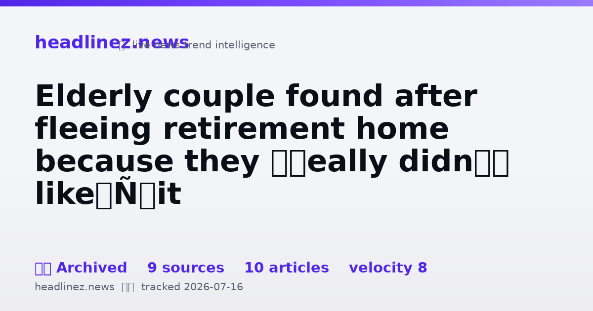 Visual summary for Elderly couple found after fleeing retirement home because they ‘really didn’t like’ it