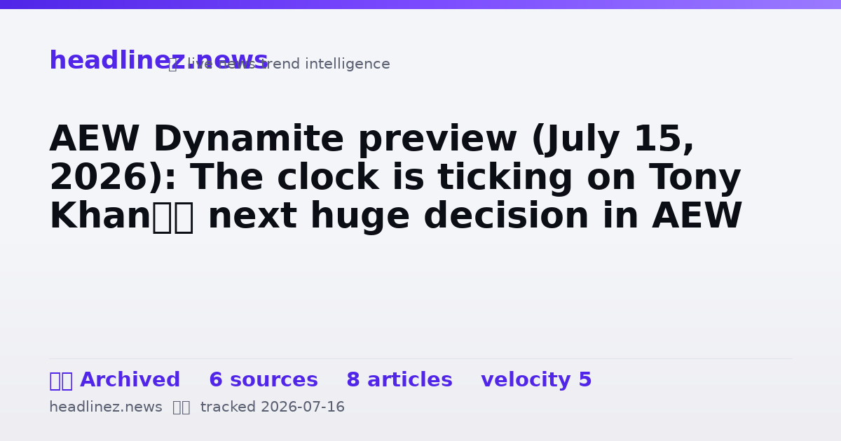 Visual summary for AEW Dynamite preview (July 15, 2026): The clock is ticking on Tony Khan’s next huge decision in AEW