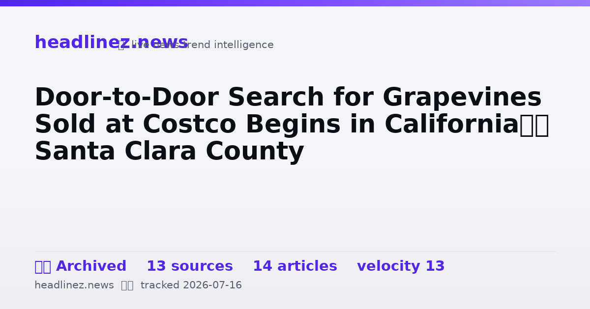 Visual summary for Door-to-Door Search for Grapevines Sold at Costco Begins in California’s Santa Clara County
