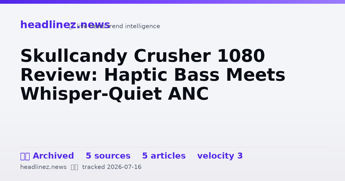 Visual summary for Skullcandy Crusher 1080 Review: Haptic Bass Meets Whisper-Quiet ANC