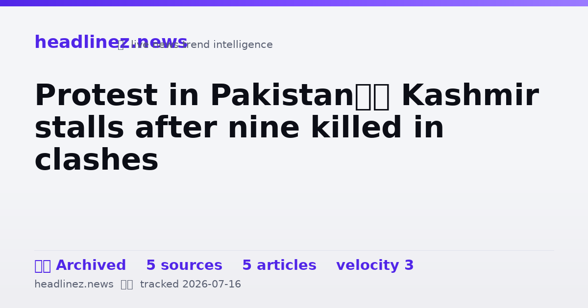 Visual summary for Protest in Pakistan’s Kashmir stalls after nine killed in clashes
