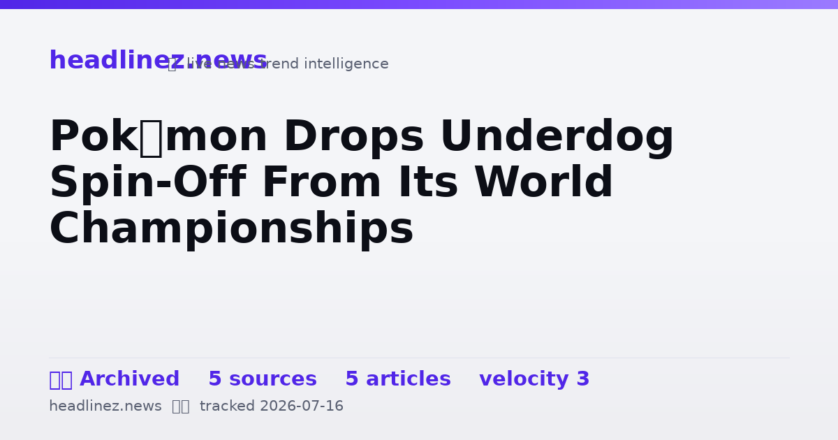 Visual summary for Pokémon Drops Underdog Spin-Off From Its World Championships