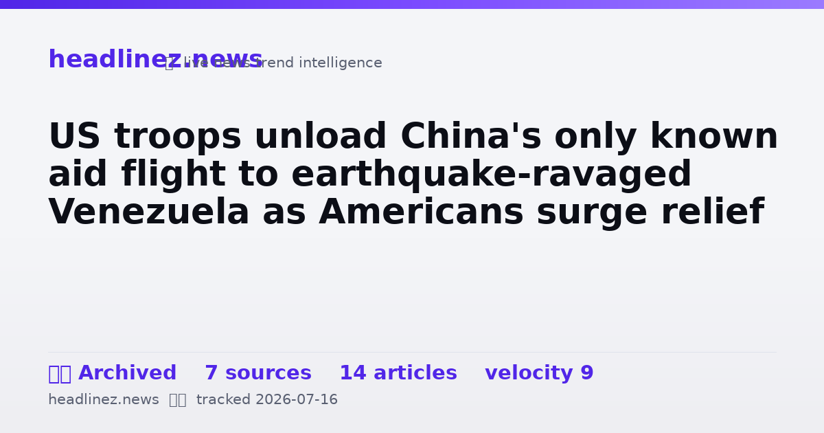 Visual summary for US troops unload China's only known aid flight to earthquake-ravaged Venezuela as Americans surge relief