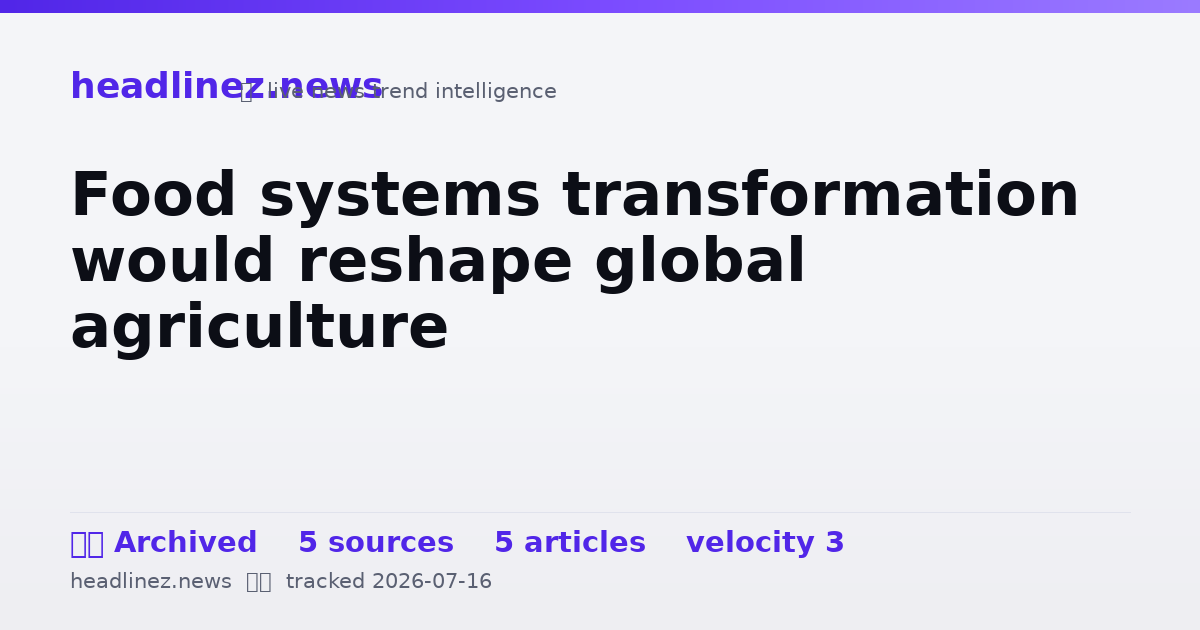 Visual summary for Food systems transformation would reshape global agriculture
