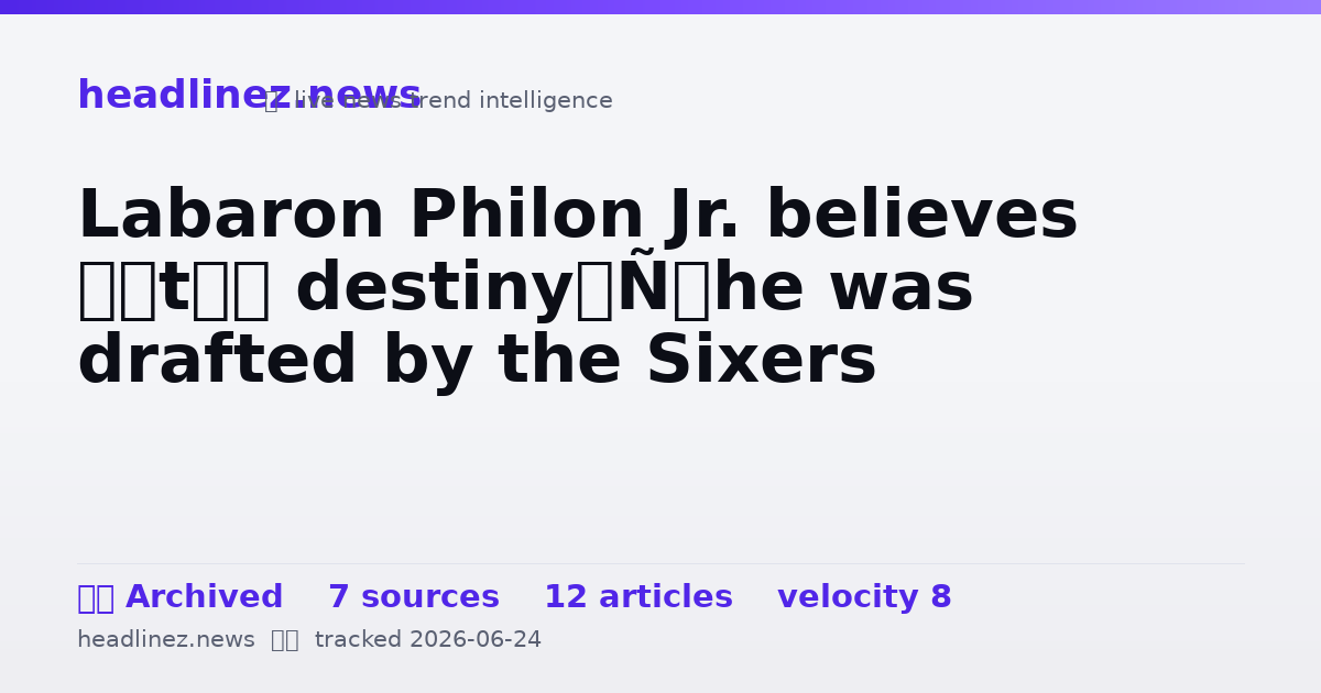 Visual summary for Labaron Philon Jr. believes ‘it’s destiny’ he was drafted by the Sixers