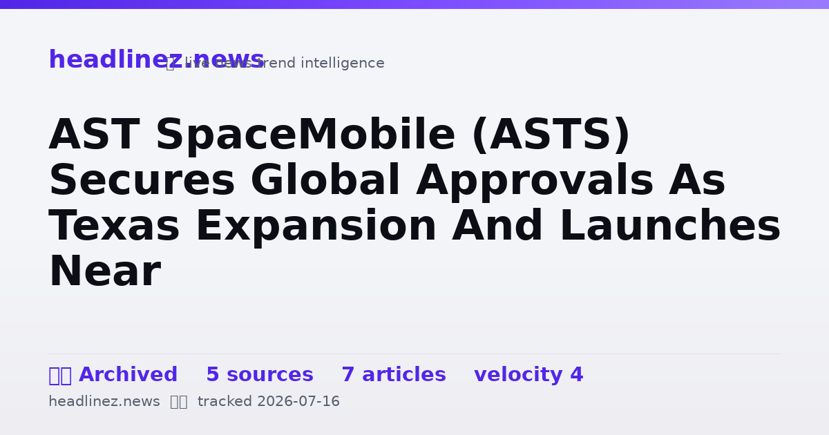 Visual summary for AST SpaceMobile (ASTS) Secures Global Approvals As Texas Expansion And Launches Near