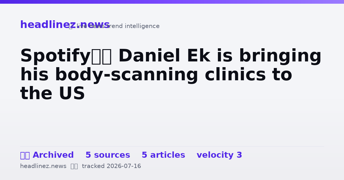 Visual summary for Spotify’s Daniel Ek is bringing his body-scanning clinics to the US