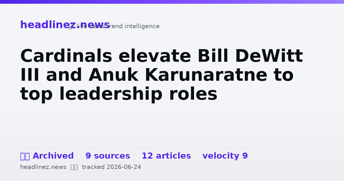 Visual summary for Cardinals elevate Bill DeWitt III and Anuk Karunaratne to top leadership roles