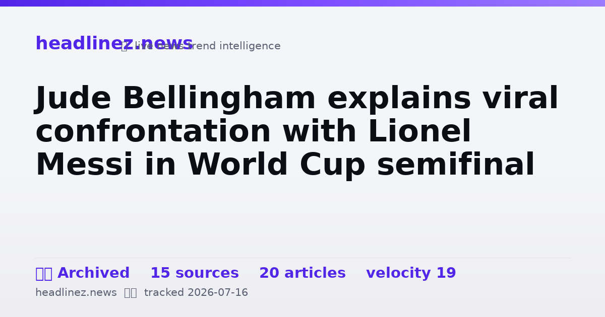 Visual summary for Jude Bellingham explains viral confrontation with Lionel Messi in World Cup semifinal
