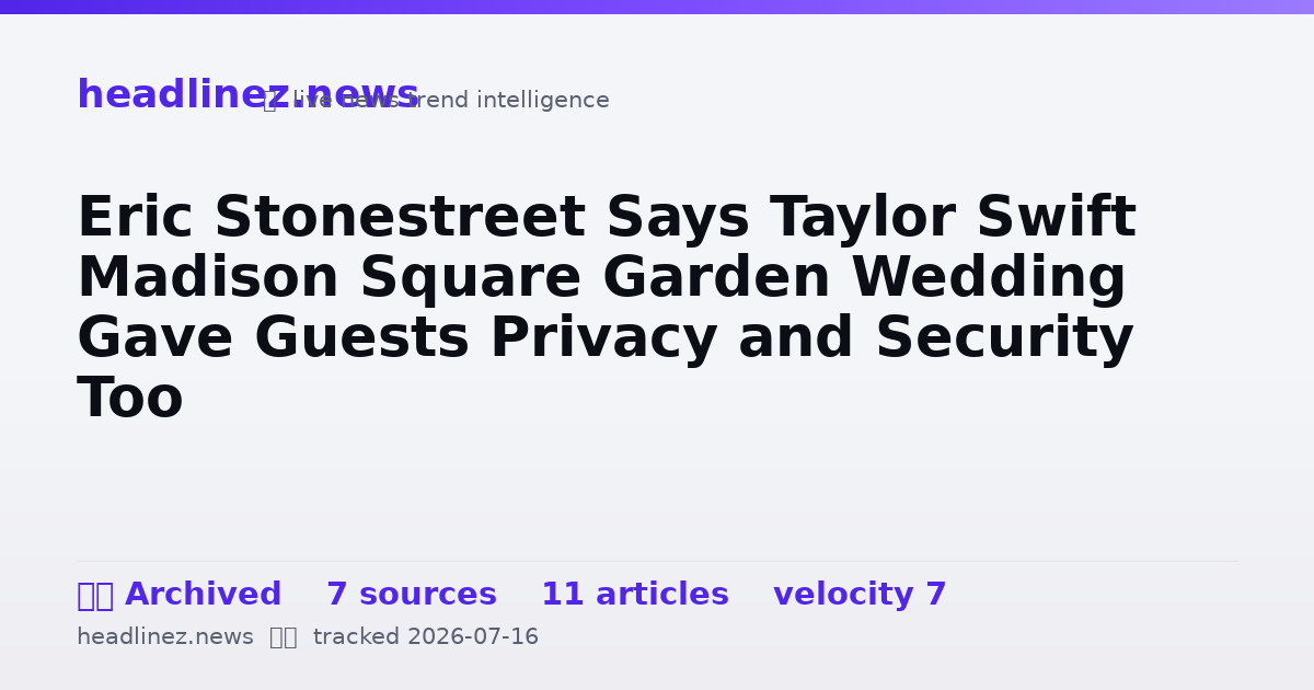 Visual summary for Eric Stonestreet Says Taylor Swift Madison Square Garden Wedding Gave Guests Privacy and Security Too