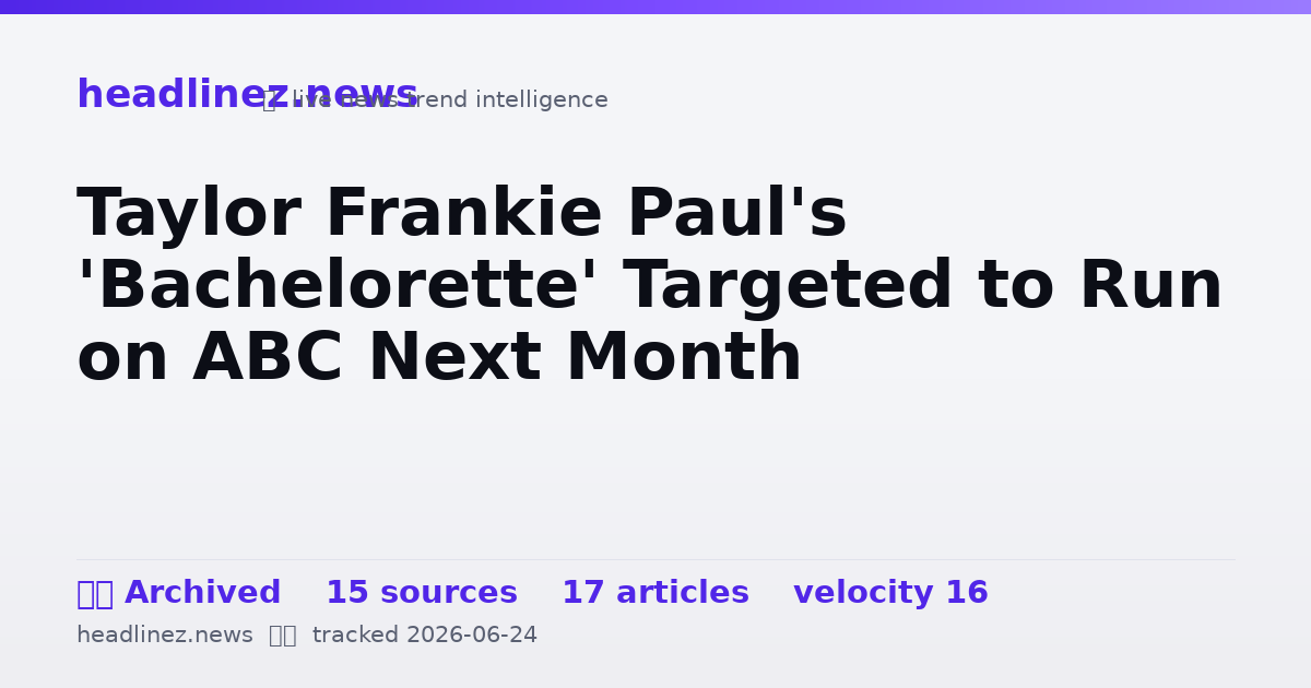 Visual summary for Taylor Frankie Paul's 'Bachelorette' Targeted to Run on ABC Next Month