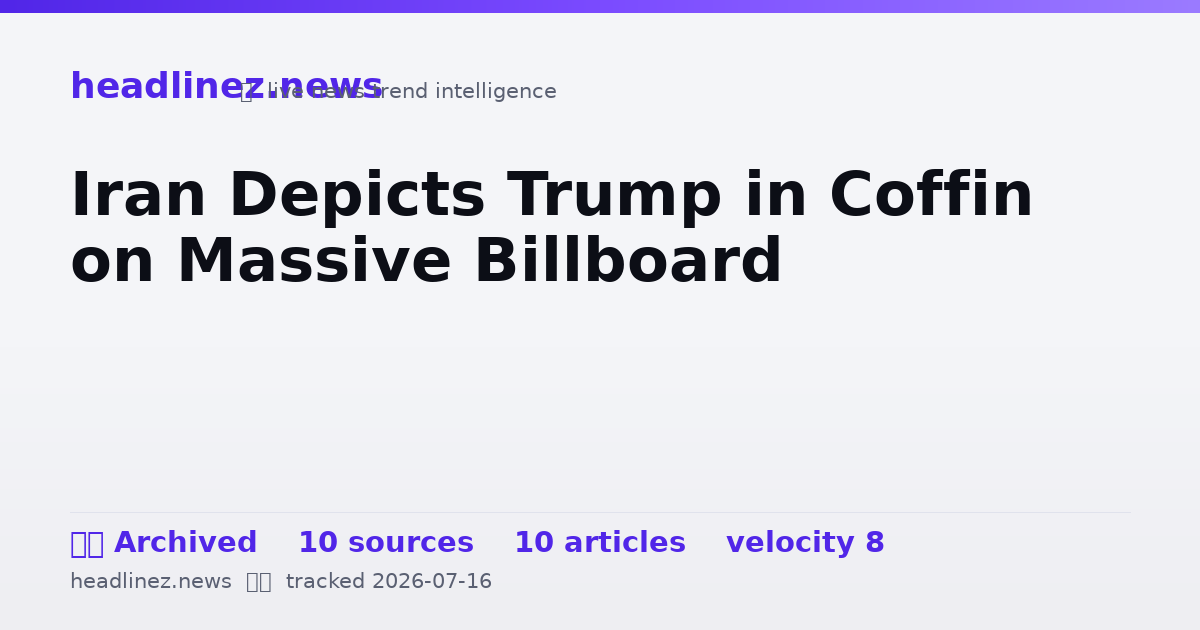 Visual summary for Iran Depicts Trump in Coffin on Massive Billboard