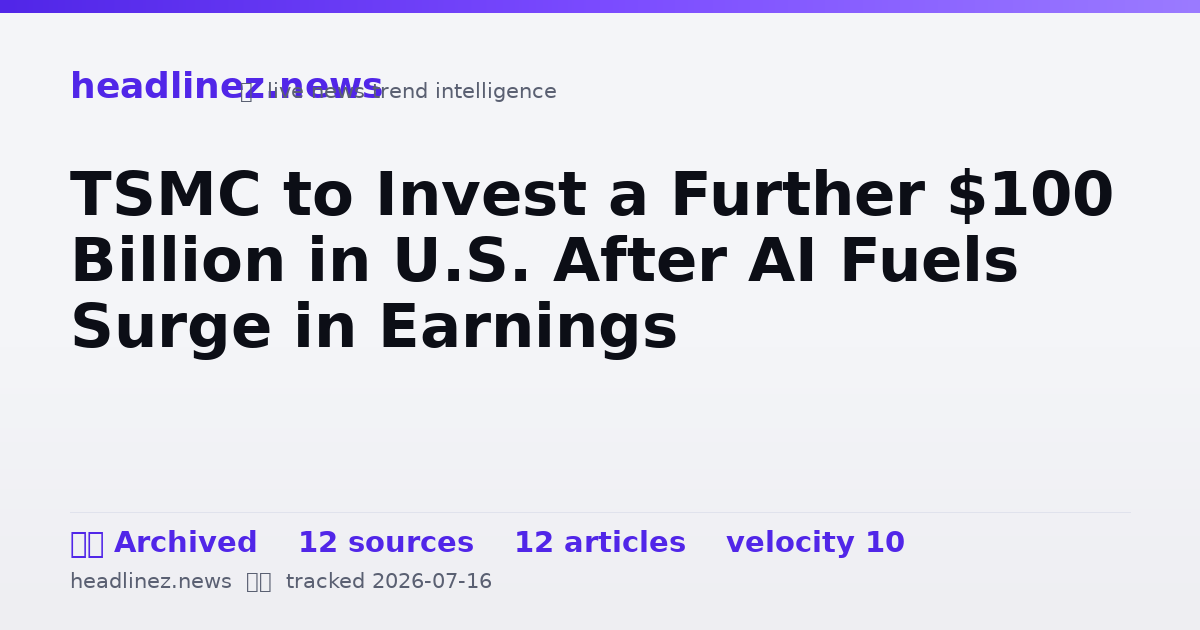Visual summary for TSMC to Invest a Further $100 Billion in U.S. After AI Fuels Surge in Earnings