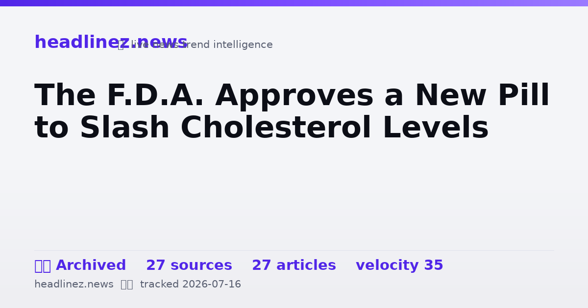 Visual summary for The F.D.A. Approves a New Pill to Slash Cholesterol Levels