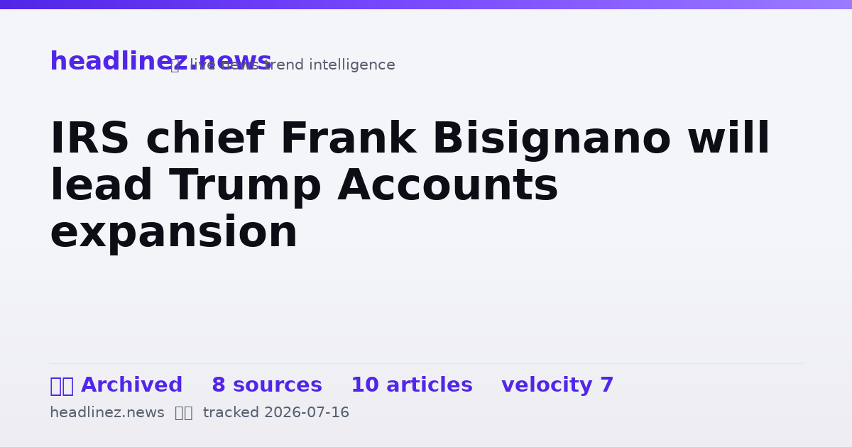 Visual summary for IRS chief Frank Bisignano will lead Trump Accounts expansion