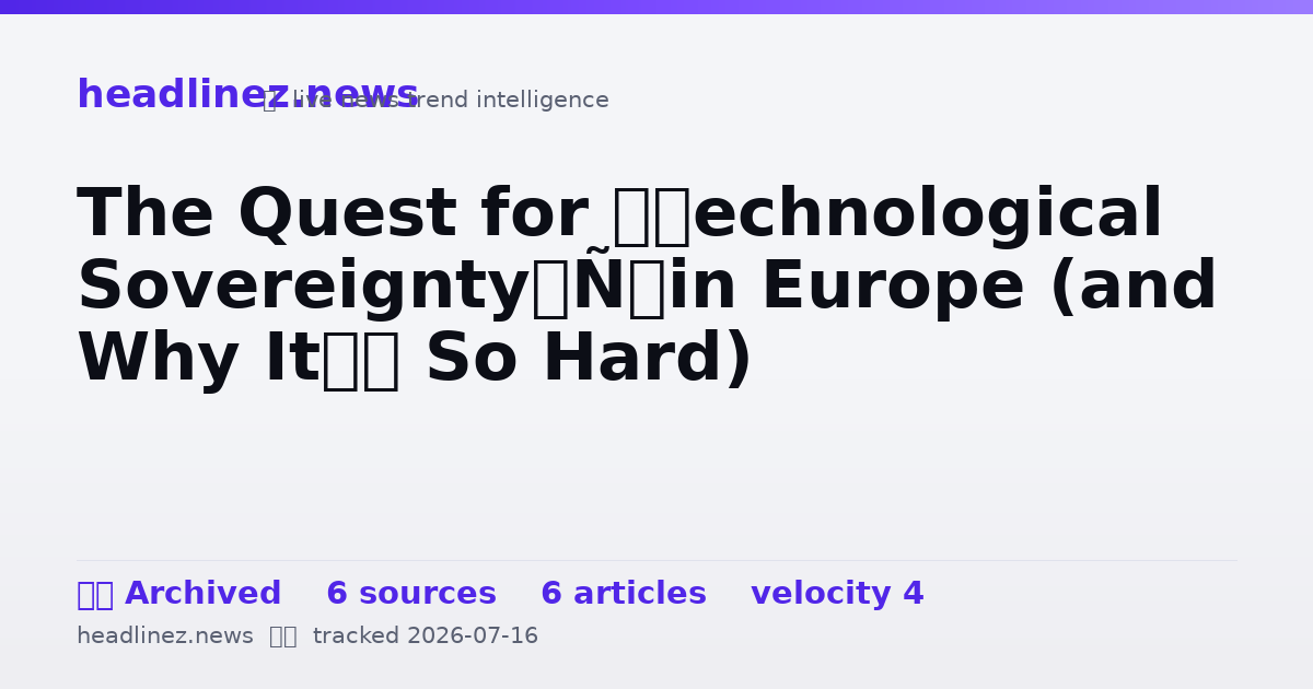 Visual summary for The Quest for ‘Technological Sovereignty’ in Europe (and Why It’s So Hard)