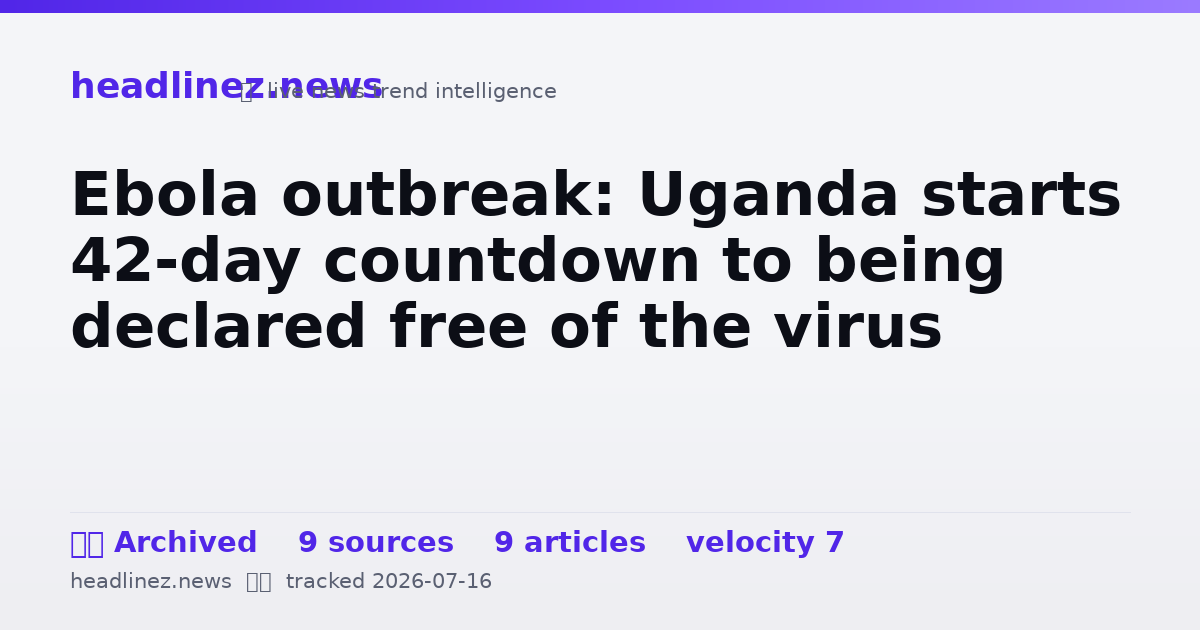 Visual summary for Ebola outbreak: Uganda starts 42-day countdown to being declared free of the virus