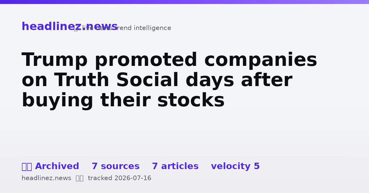 Visual summary for Trump promoted companies on Truth Social days after buying their stocks