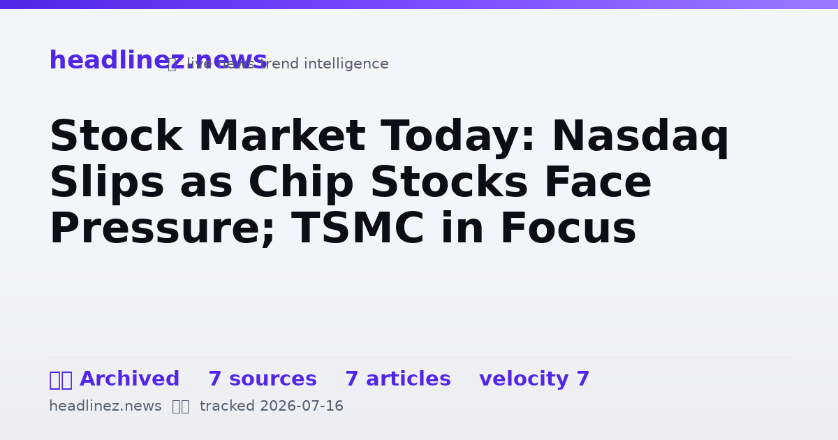 Visual summary for Stock Market Today: Nasdaq Slips as Chip Stocks Face Pressure; TSMC in Focus