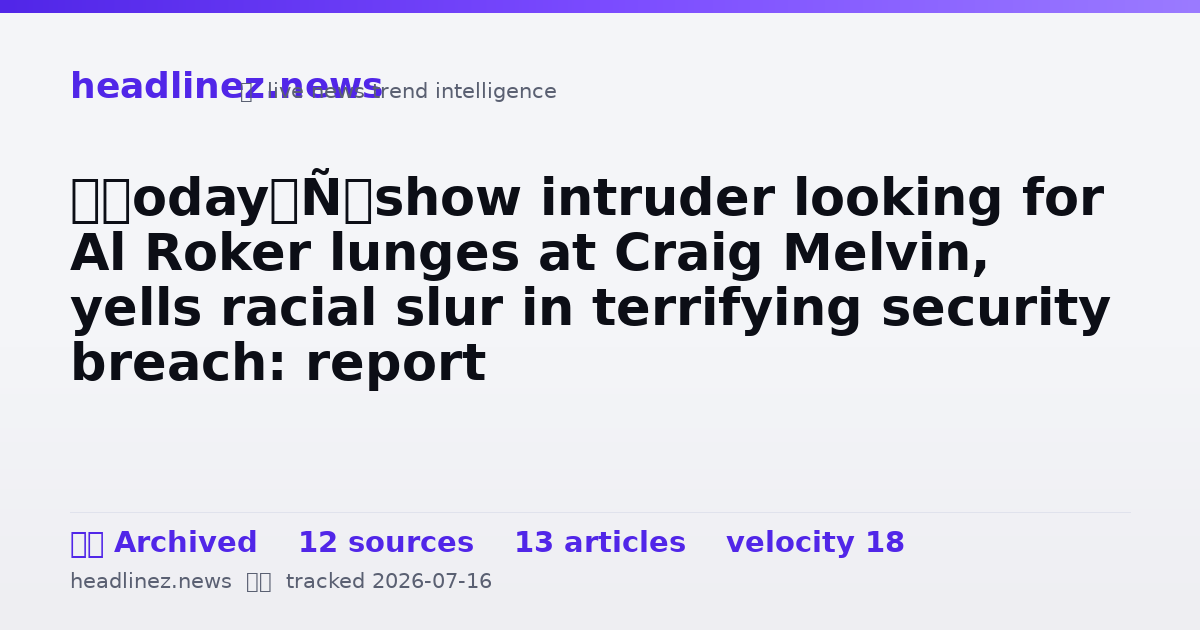 Visual summary for ‘Today’ show intruder looking for Al Roker lunges at Craig Melvin, yells racial slur in terrifying security breach: report