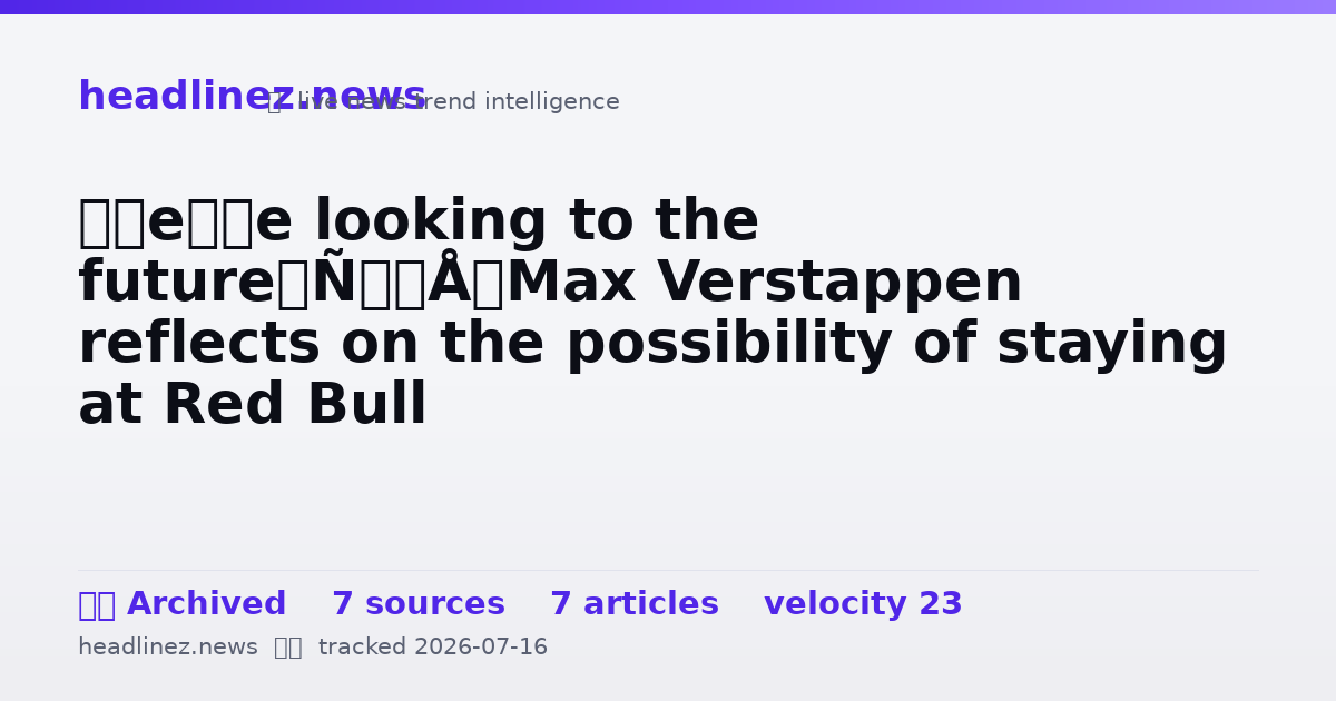 Visual summary for ‘We’re looking to the future’ – Max Verstappen reflects on the possibility of staying at Red Bull