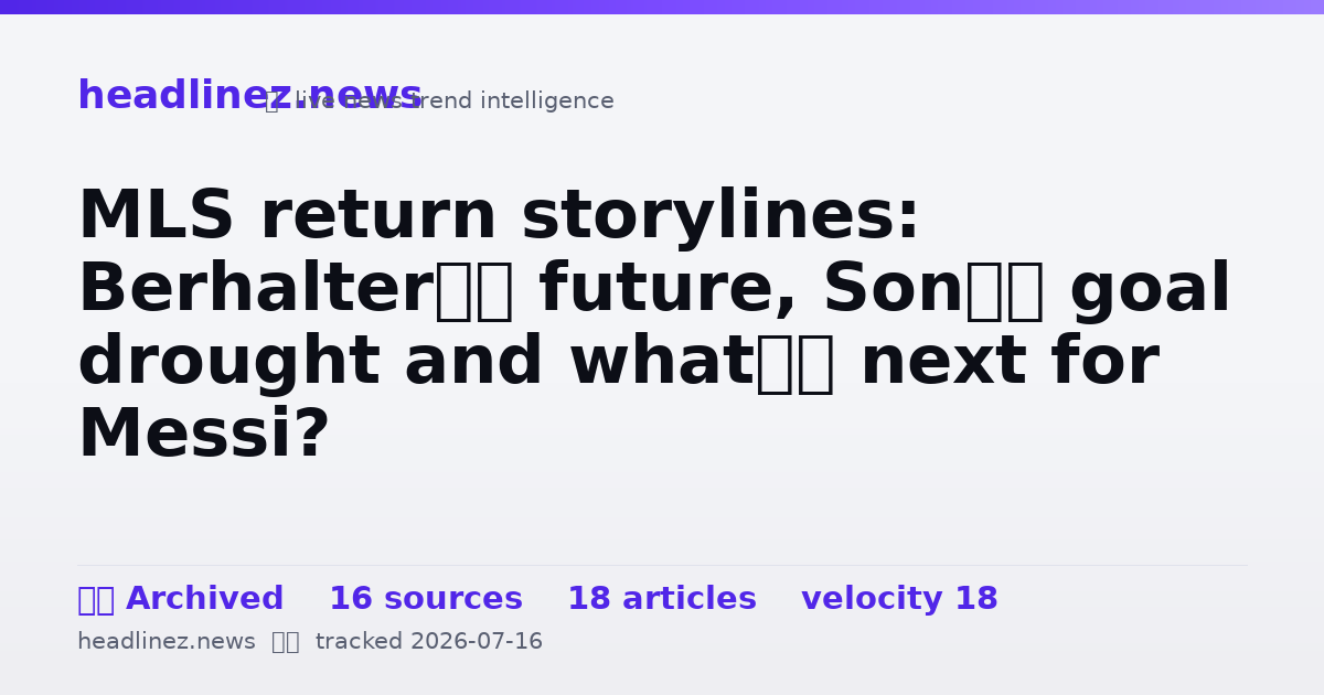 Visual summary for MLS return storylines: Berhalter’s future, Son’s goal drought and what’s next for Messi?