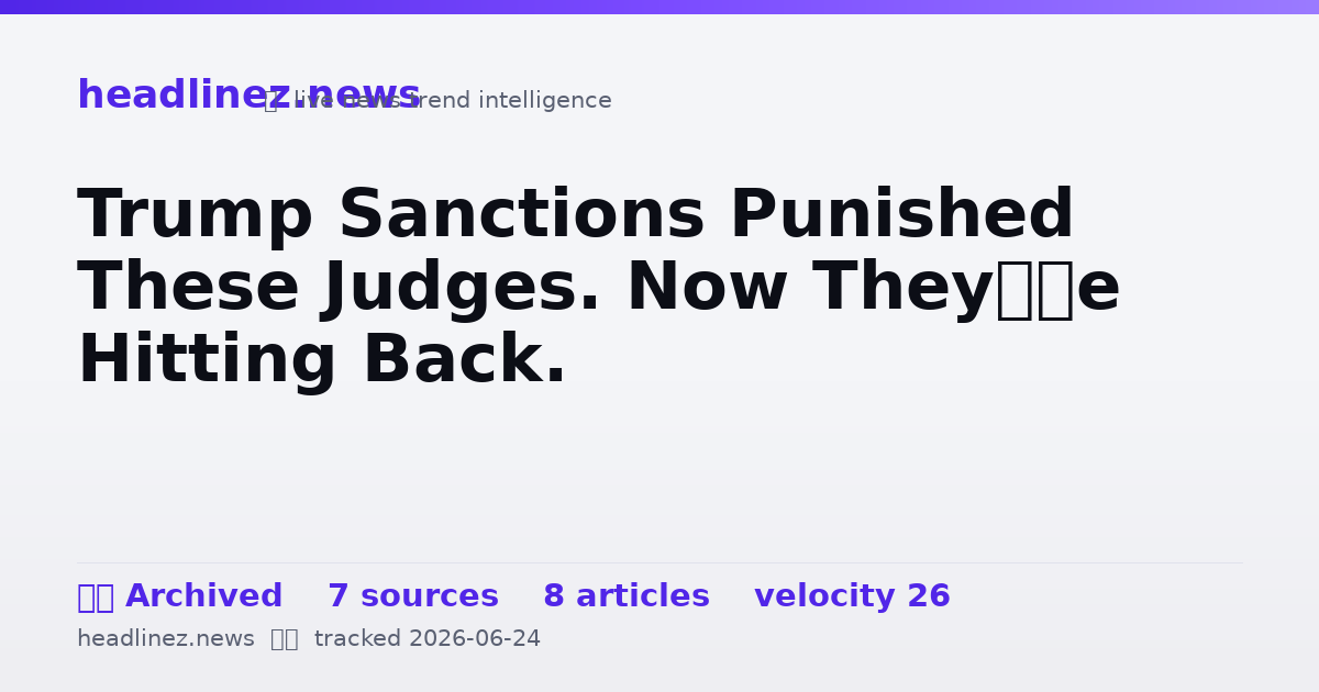 Visual summary for Trump Sanctions Punished These Judges. Now They’re Hitting Back.