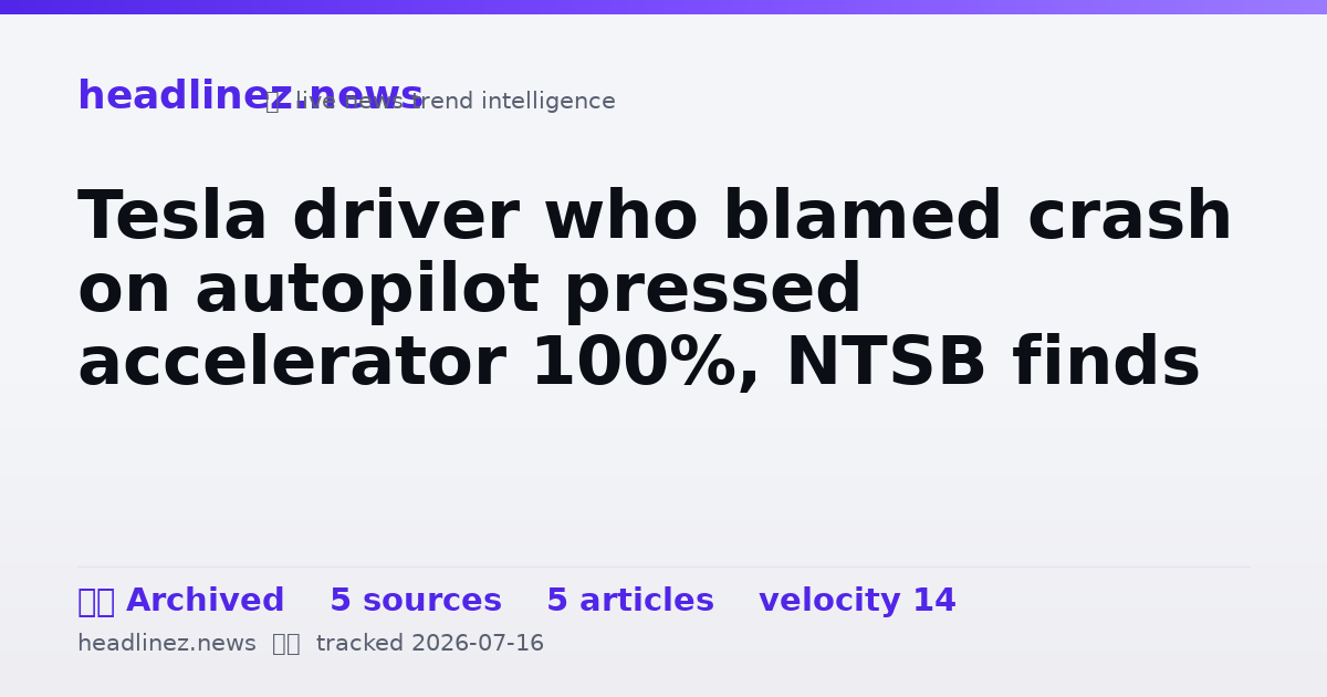 Visual summary for Tesla driver who blamed crash on autopilot pressed accelerator 100%, NTSB finds