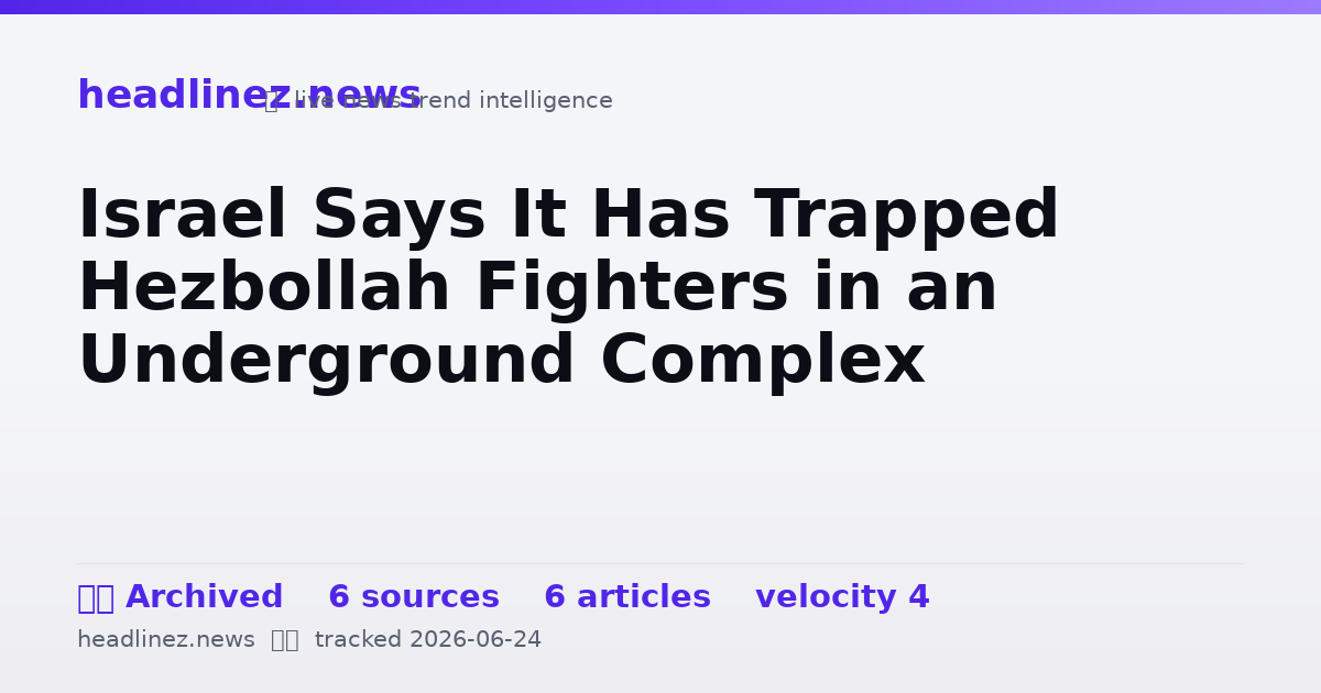 Visual summary for Israel Says It Has Trapped Hezbollah Fighters in an Underground Complex