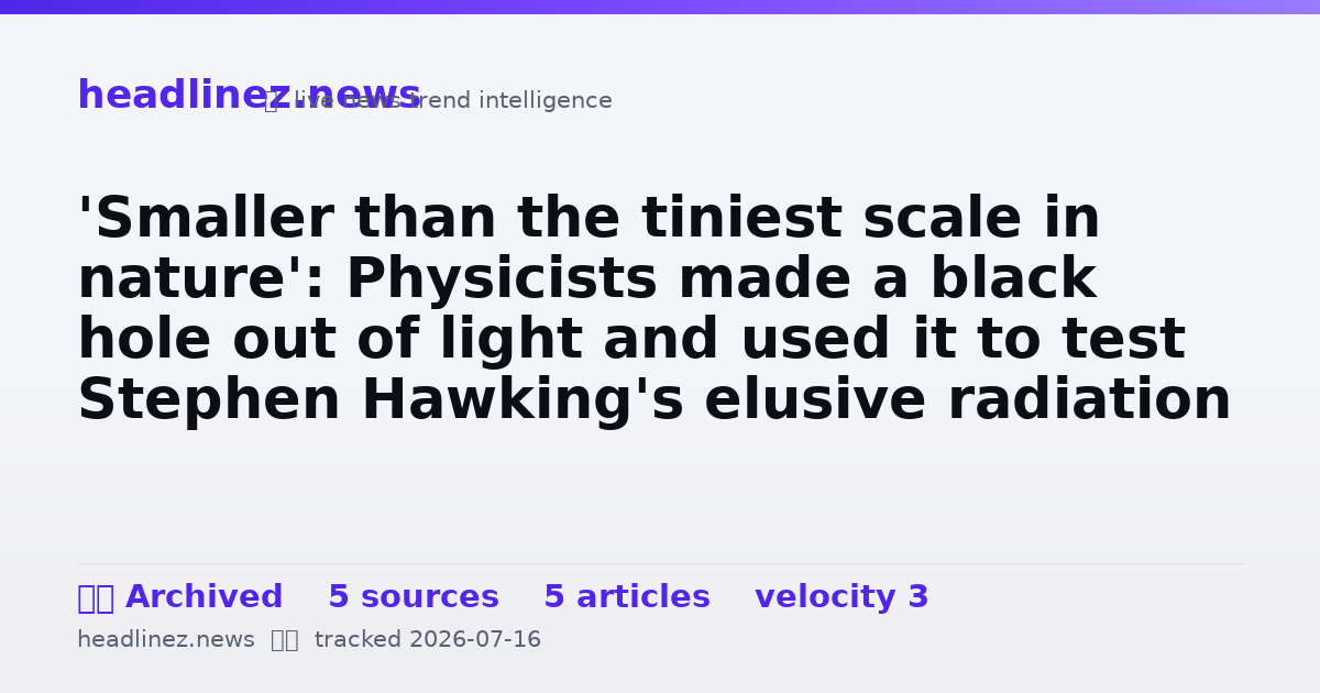 Visual summary for 'Smaller than the tiniest scale in nature': Physicists made a black hole out of light and used it to test Stephen Hawking's elusive radiation theory