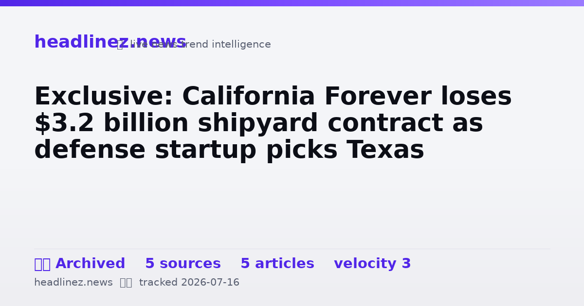 Visual summary for Exclusive: California Forever loses $3.2 billion shipyard contract as defense startup picks Texas