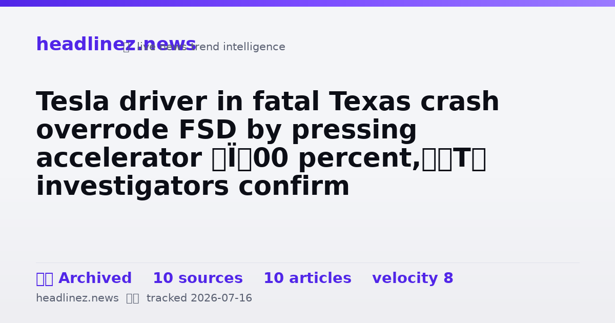 Visual summary for Tesla driver in fatal Texas crash overrode FSD by pressing accelerator ‘100 percent,’ investigators confirm