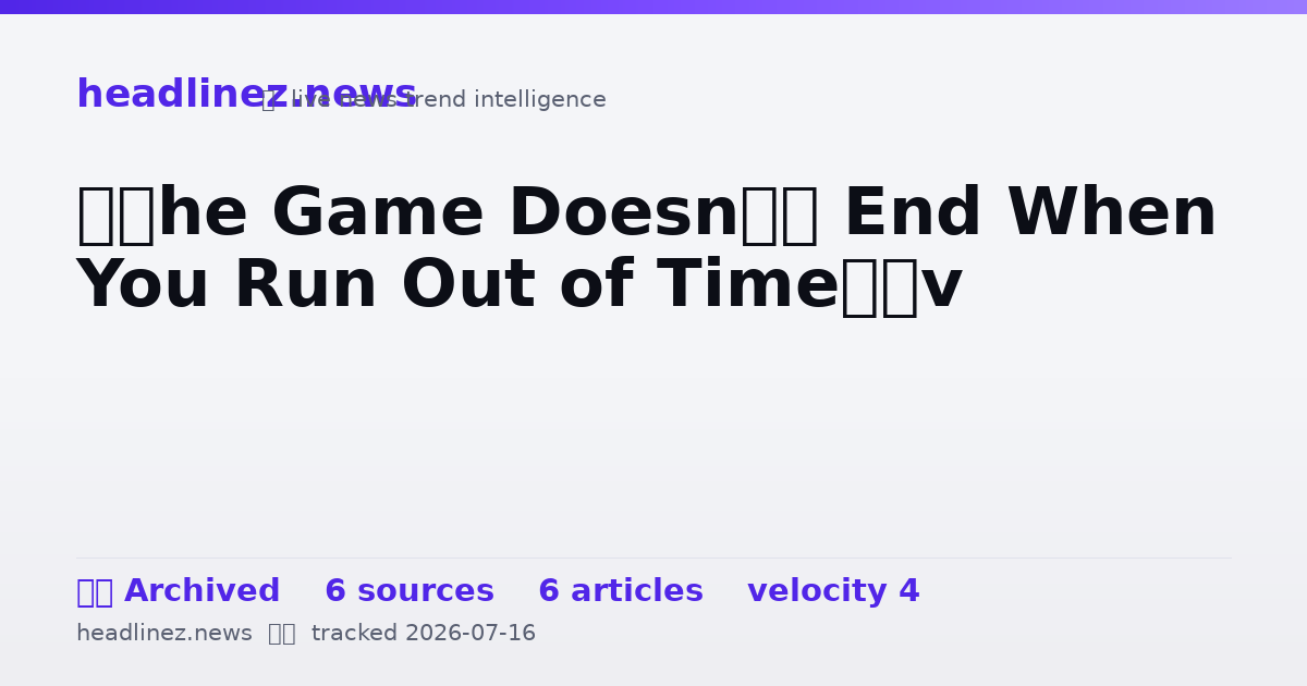 Visual summary for ‘The Game Doesn’t End When You Run Out of Time’