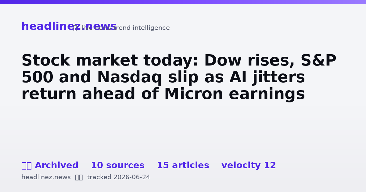 Visual summary for Stock market today: Dow rises, S&P 500 and Nasdaq slip as AI jitters return ahead of Micron earnings
