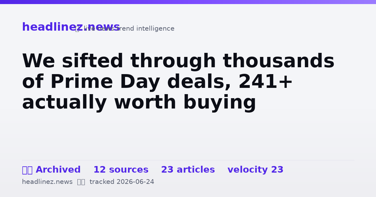 Visual summary for We sifted through thousands of Prime Day deals, 241+ actually worth buying