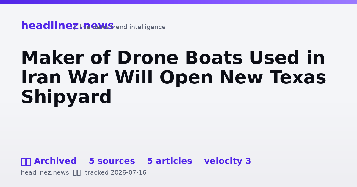 Visual summary for Maker of Drone Boats Used in Iran War Will Open New Texas Shipyard