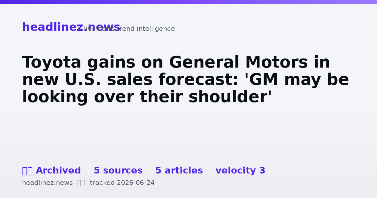 Visual summary for Toyota gains on General Motors in new U.S. sales forecast: 'GM may be looking over their shoulder'