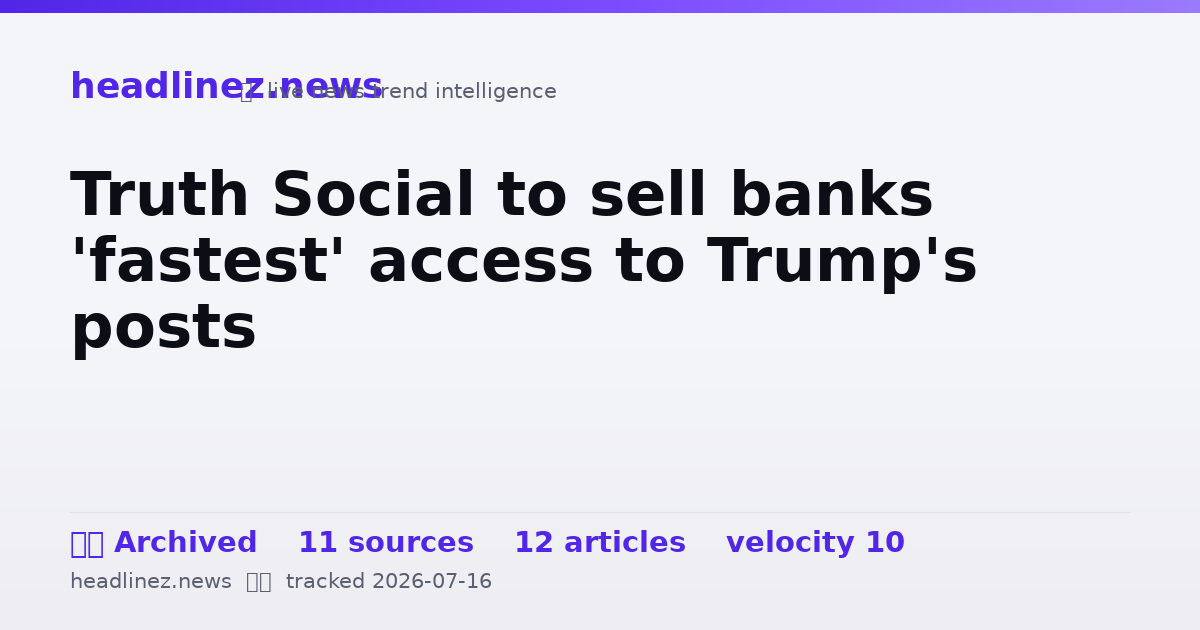 Visual summary for Truth Social to sell banks 'fastest' access to Trump's posts