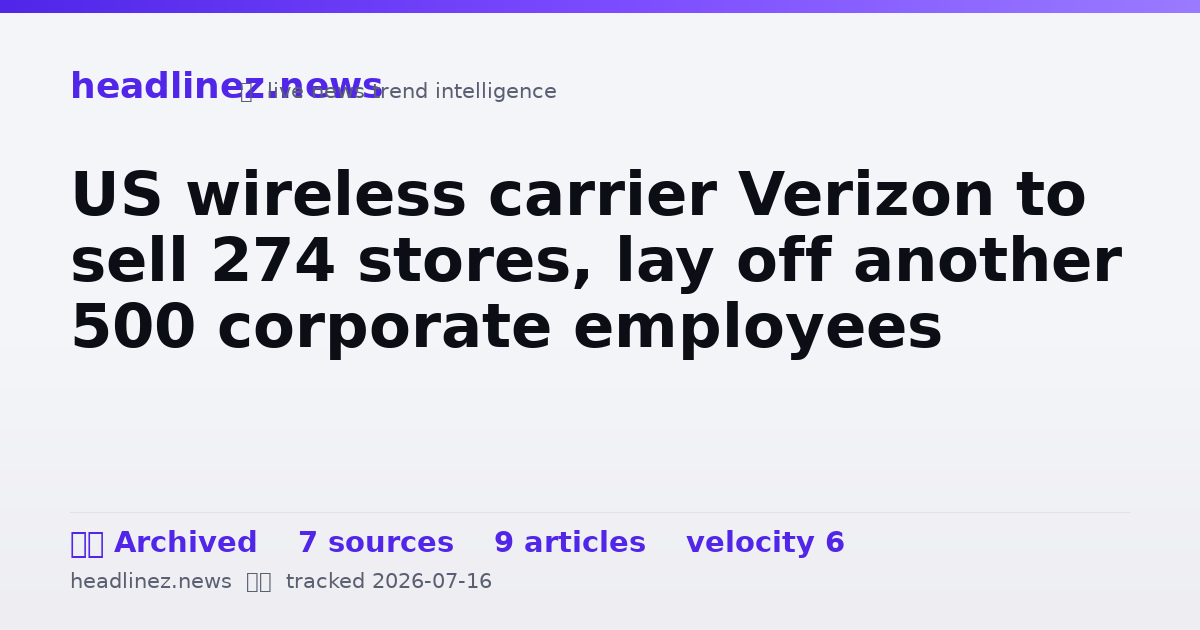 Visual summary for US wireless carrier Verizon to sell 274 stores, lay off another 500 corporate employees
