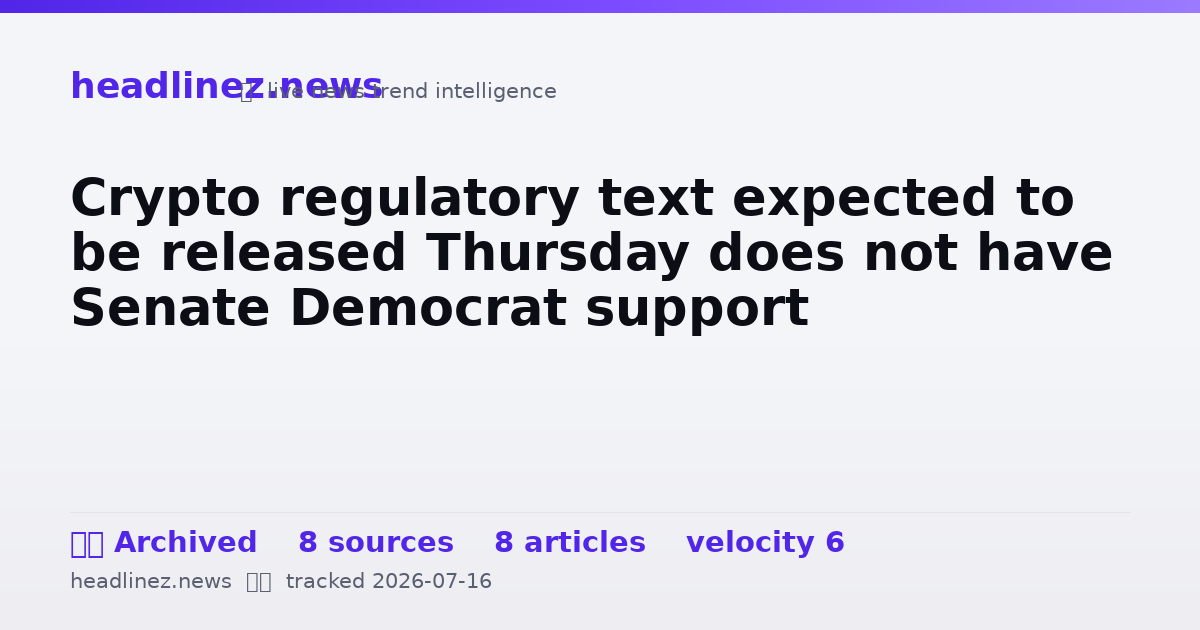 Visual summary for Crypto regulatory text expected to be released Thursday does not have Senate Democrat support