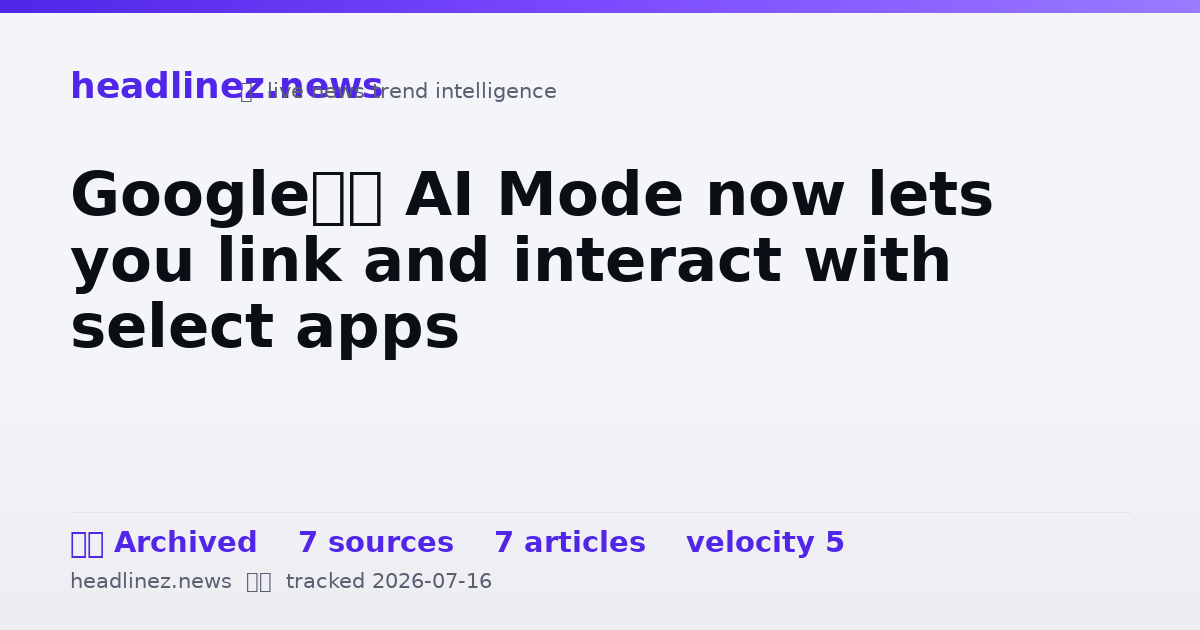 Visual summary for Google’s AI Mode now lets you link and interact with select apps