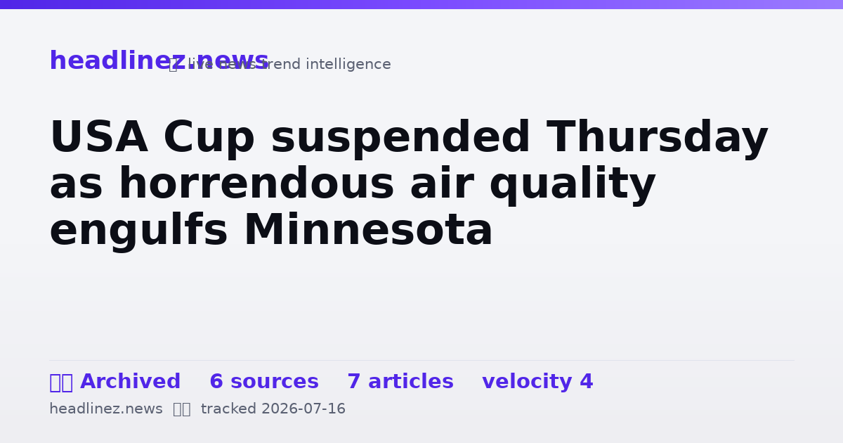 Visual summary for USA Cup suspended Thursday as horrendous air quality engulfs Minnesota