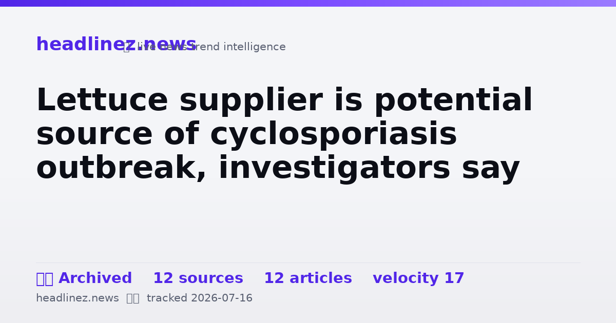 Visual summary for Lettuce supplier is potential source of cyclosporiasis outbreak, investigators say