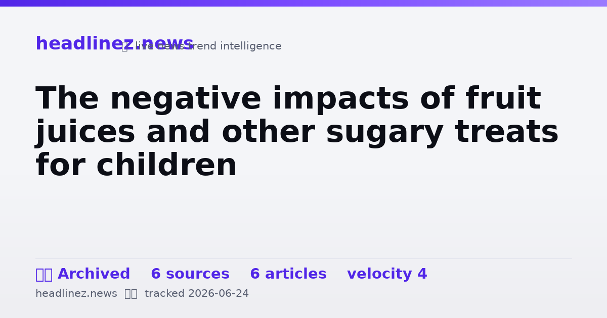 Visual summary for The negative impacts of fruit juices and other sugary treats for children