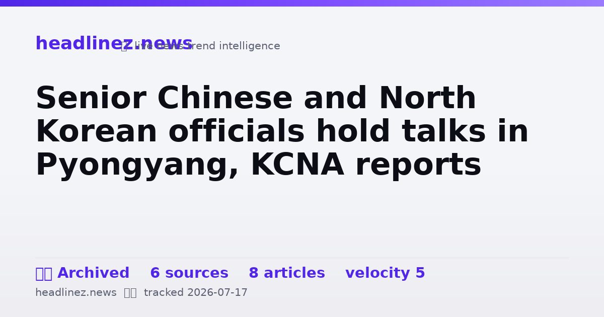 Visual summary for Senior Chinese and North Korean officials hold talks in Pyongyang, KCNA reports