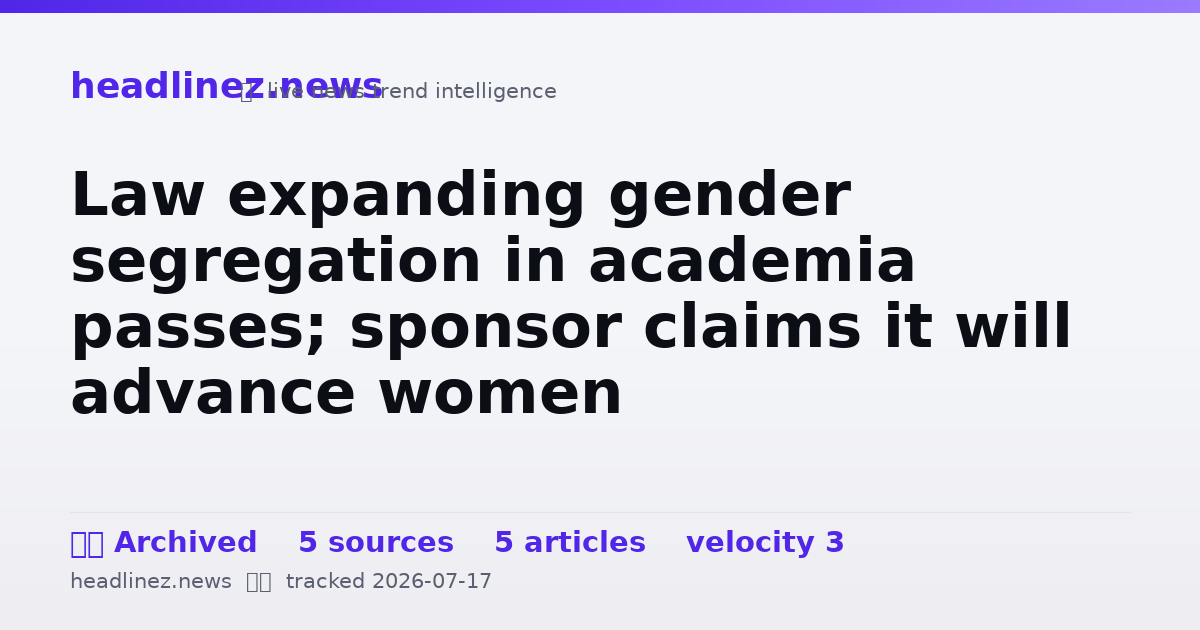 Visual summary for Law expanding gender segregation in academia passes; sponsor claims it will advance women